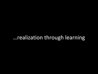 … realization through learning 