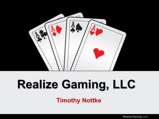 Realize Gaming, LLC
Timothy Nottke
 