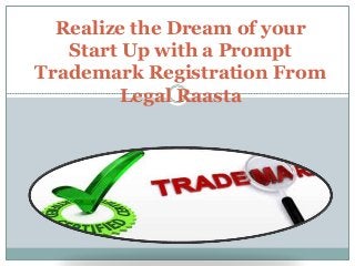 Realize the Dream of your
Start Up with a Prompt
Trademark Registration From
Legal Raasta
 
