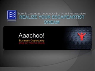Team Escapeartist-Aaachoo! Business Presentation Realize your Escapeartist Dream 
