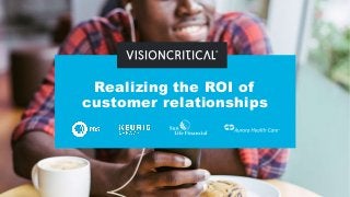 Realizing the ROI of
customer relationships
 