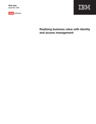 White paper
September 2009




                 Realizing business value with identity
                 and access management
 