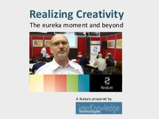 Realizing Creativity
The eureka moment and beyond
A feature prepared by
 