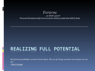 Purpose … so what’s yours? Personal Development|| Communication Skills || Leadership Skills || Sales ___________________________________________________________________________ 