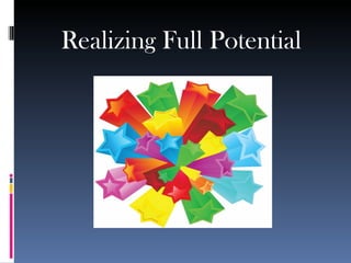 Realizing Full Potential 