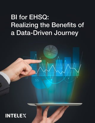 BI for EHSQ: Realizing the Benefits of a Data-Driven Journey 1
BI for EHSQ:
Realizing the Benefits of
a Data-Driven Journey
 