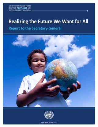 Realizing the Future We Want for All
	 Report to the Secretary-General




                New York, June 2012
 