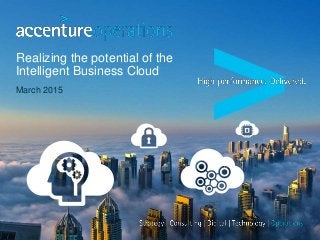 Realizing the potential of the
Intelligent Business Cloud
March 2015
 