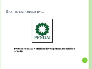 Real is endorsed by…Protein Foods & Nutrition development Association of India.