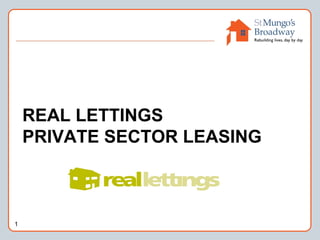 REAL LETTINGS
PRIVATE SECTOR LEASING
1
 