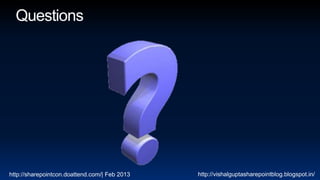 http://sharepointcon.doattend.com/| Feb 2013   http://vishalguptasharepointblog.blogspot.in/
 