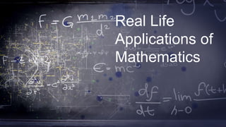 Real Life
Applications of
Mathematics
 