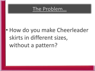 • How do you make Cheerleader
skirts in different sizes,
without a pattern?
 
