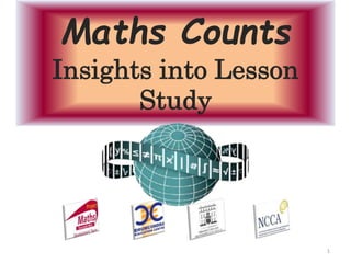Maths Counts
Insights into Lesson
Study
1
 