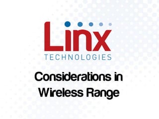 Considerations in
Wireless Range
 