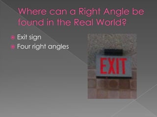  Exit sign
 Four right angles
 