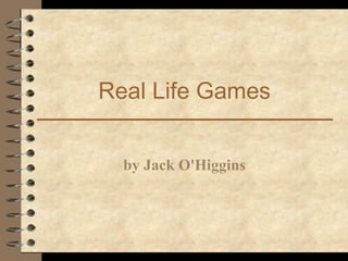 Real Life Games
by Jack O'Higgins
 