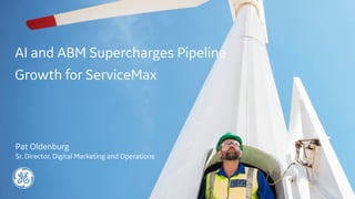 Confidential. Not to be copied, distributed, or reproduced without prior approval.
The Platform for Field Service
April 12, 2018
AI and ABM Supercharges Pipeline
Growth for ServiceMax
Pat Oldenburg
Sr. Director, Digital Marketing and Operations
 