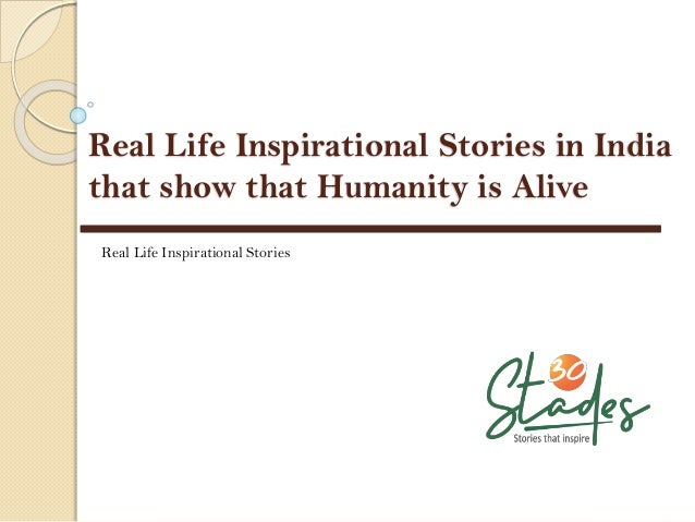 Real Life Inspirational Stories in India
that show that Humanity is Alive
Real Life Inspirational Stories
 