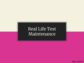 @gil_zilberfeld@gil_zilberfeld
Real Life Test
Maintenance
 