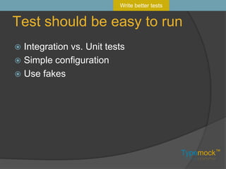 Easy to understand unit testsNames are importantDon’t be afraid to repeat yourselfArrange-Act-AssertOr Act-Assert-ArrangeWrite better tests
