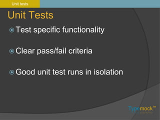Unit testsUnit TestsTest specific functionalityClear pass/fail criteriaGood unit test runs in isolation