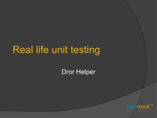 Real life unit testing Dror Helper 
