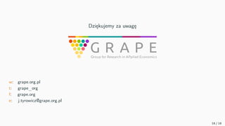 Dziękujemy za uwagę
w: grape.org.pl
t: grape_org
f: grape.org
e: j.tyrowicz@grape.org.pl
18 / 18
 