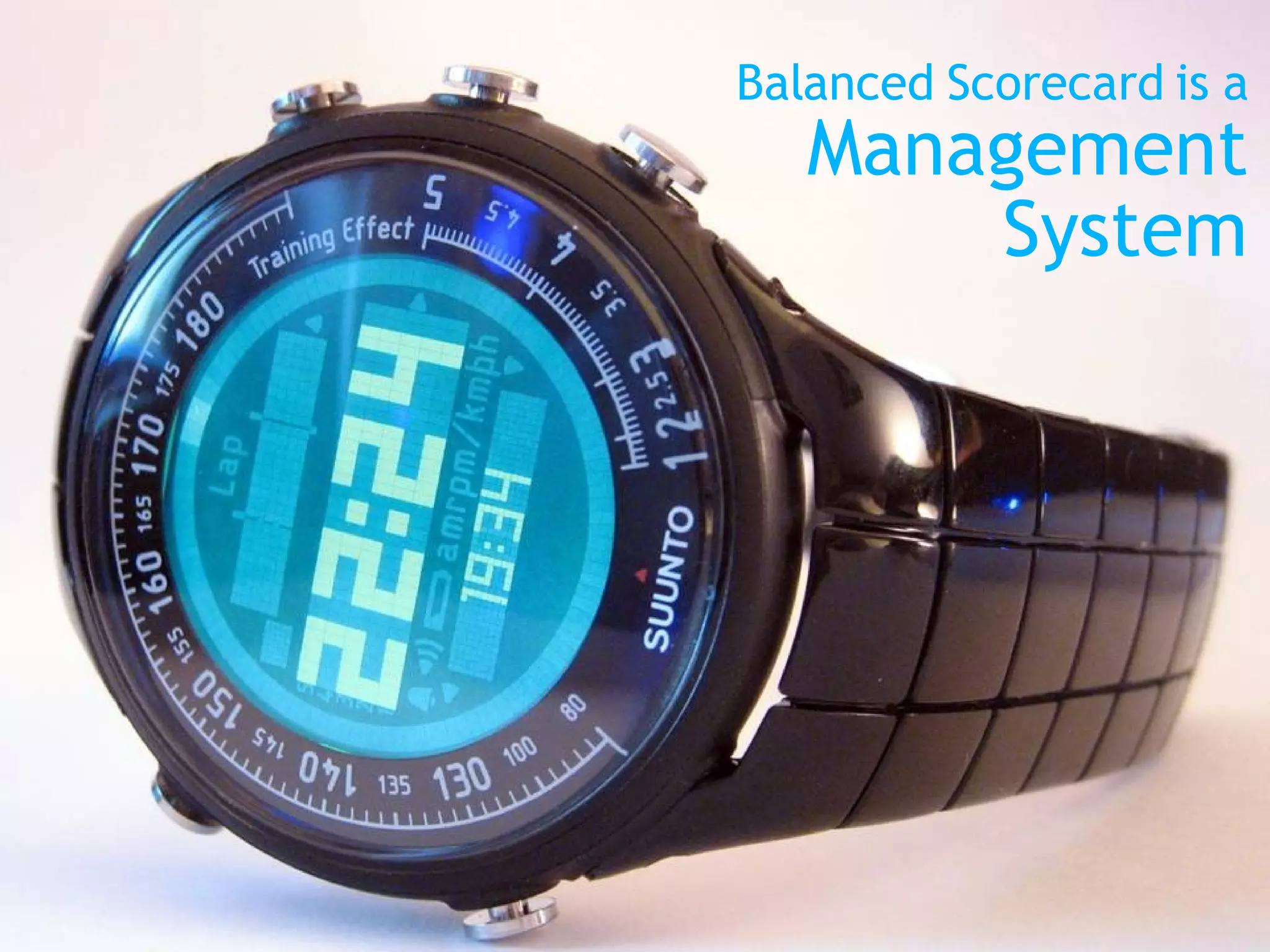 Balanced Scorecard is a Management System 