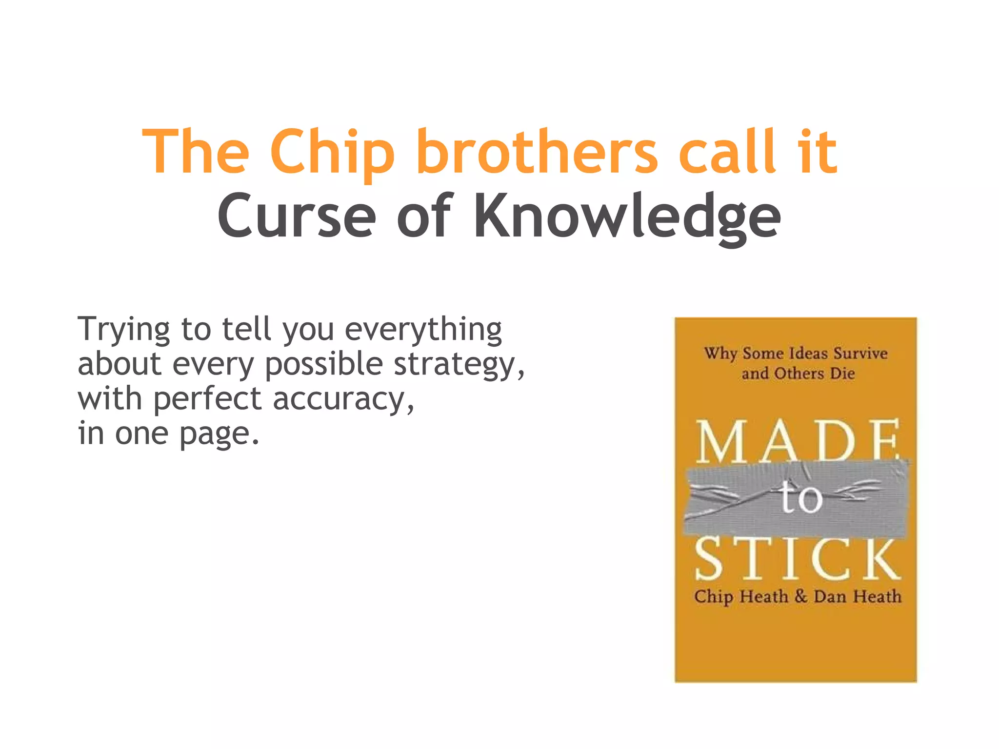 The Chip brothers call it  Curse of Knowledge Trying to tell you everything  about every possible strategy,  with perfect accuracy,  in one page.  