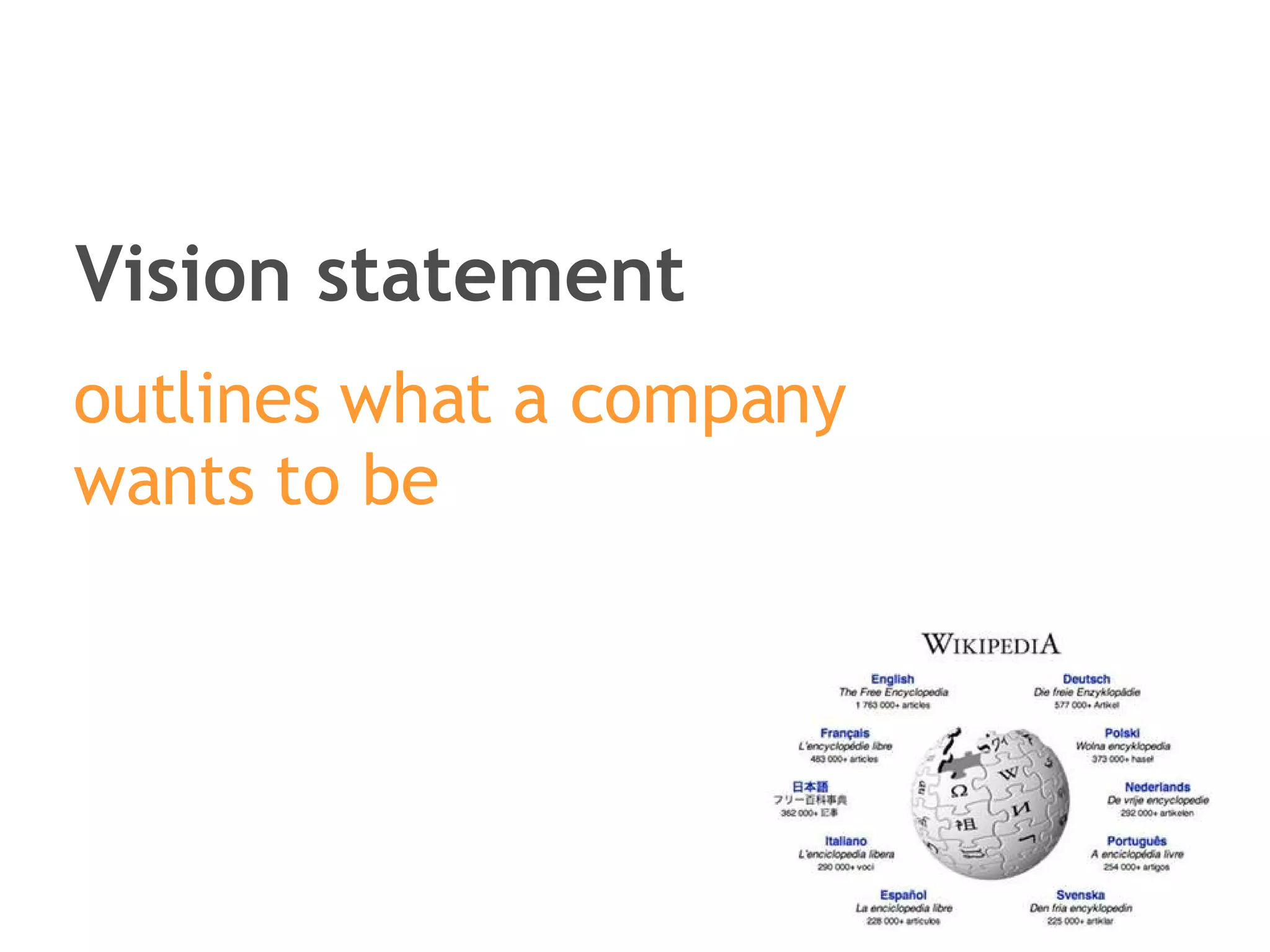 Vision statement outlines what a company  wants to be   
