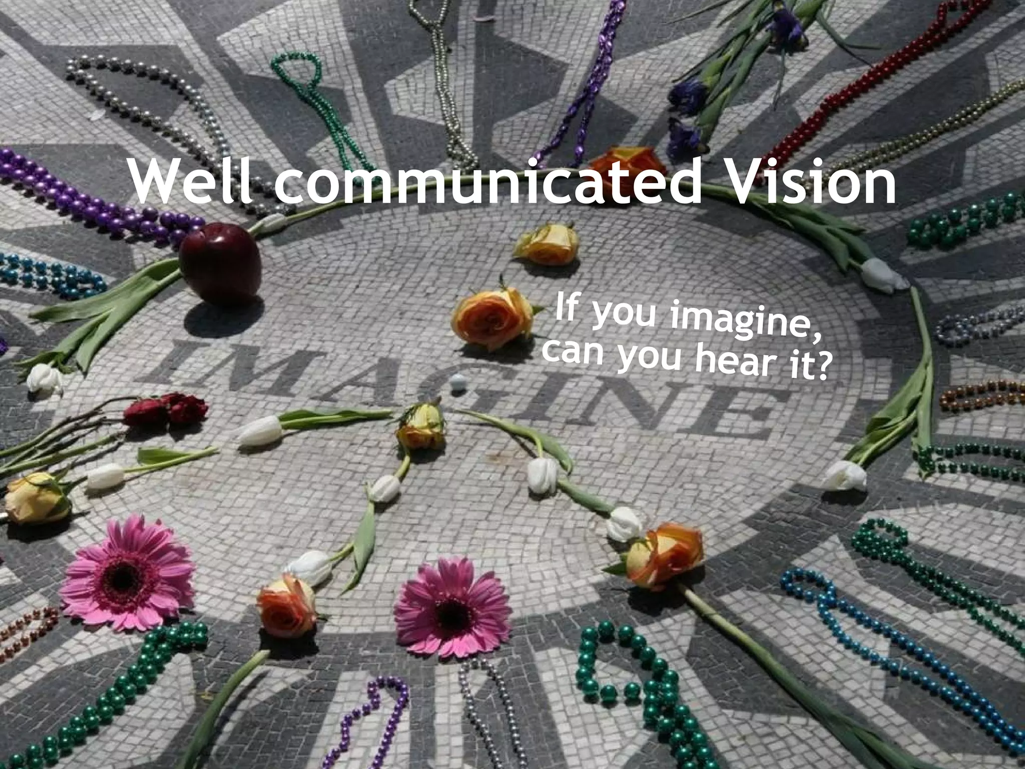 Well communicated Vision If you imagine, can you hear it? 