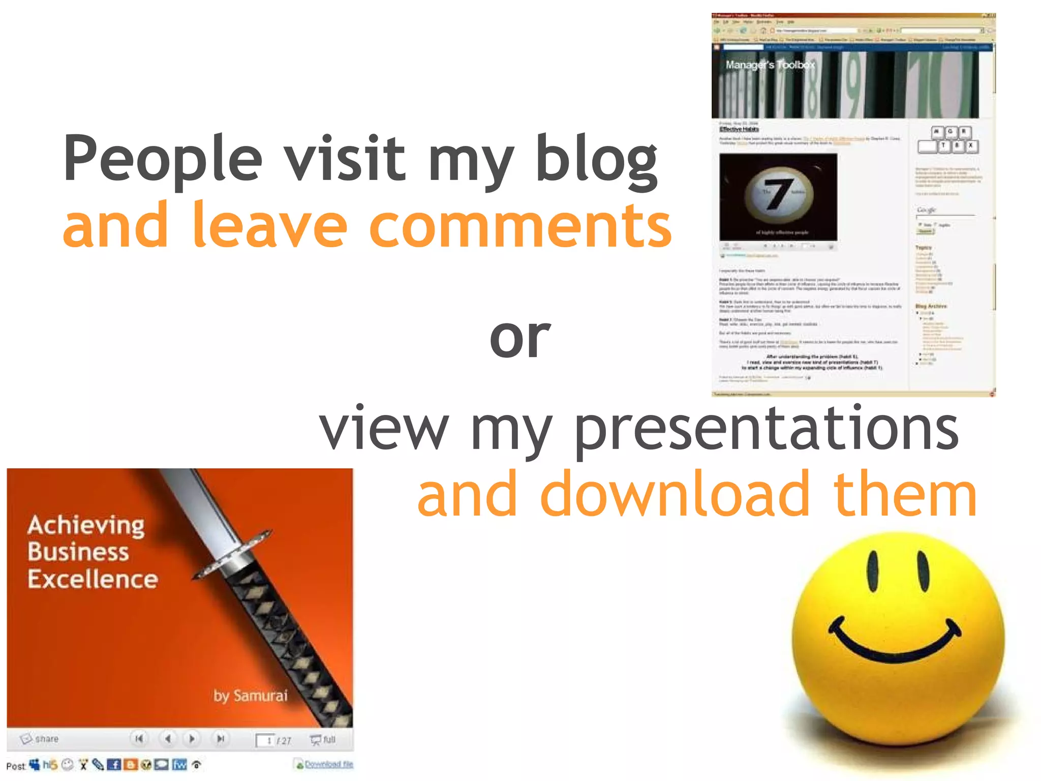 People visit my blog and leave comments view my presentations  and download them or 