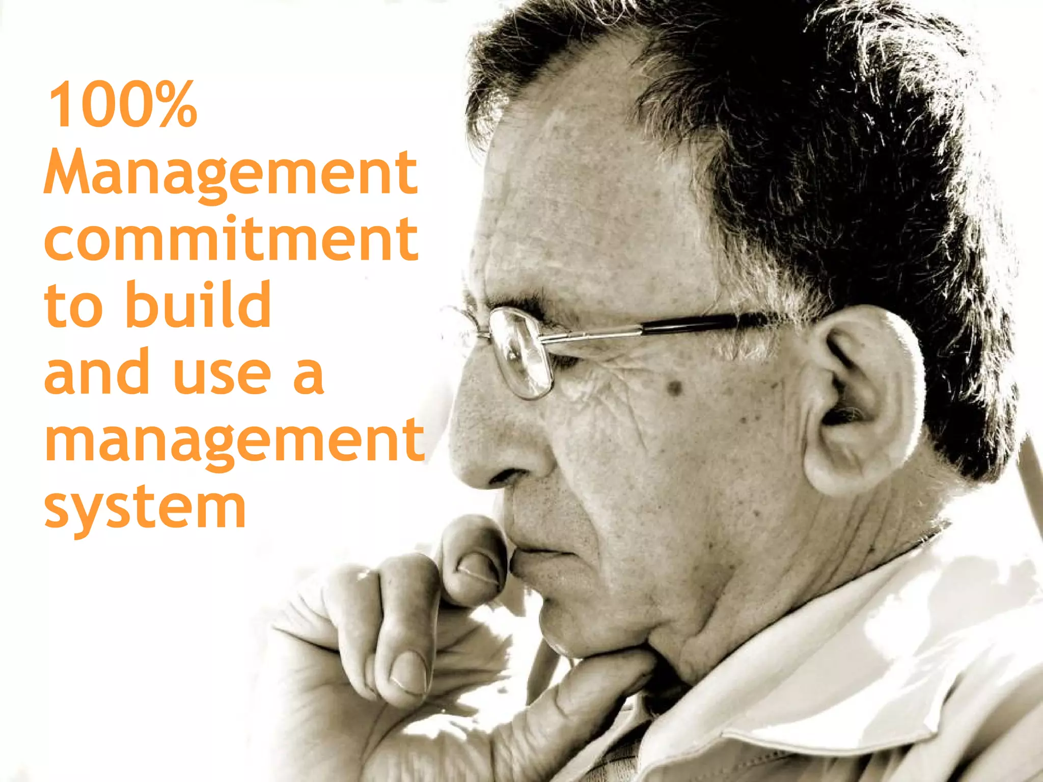 100%  Management  commitment to build  and use a management  system 
