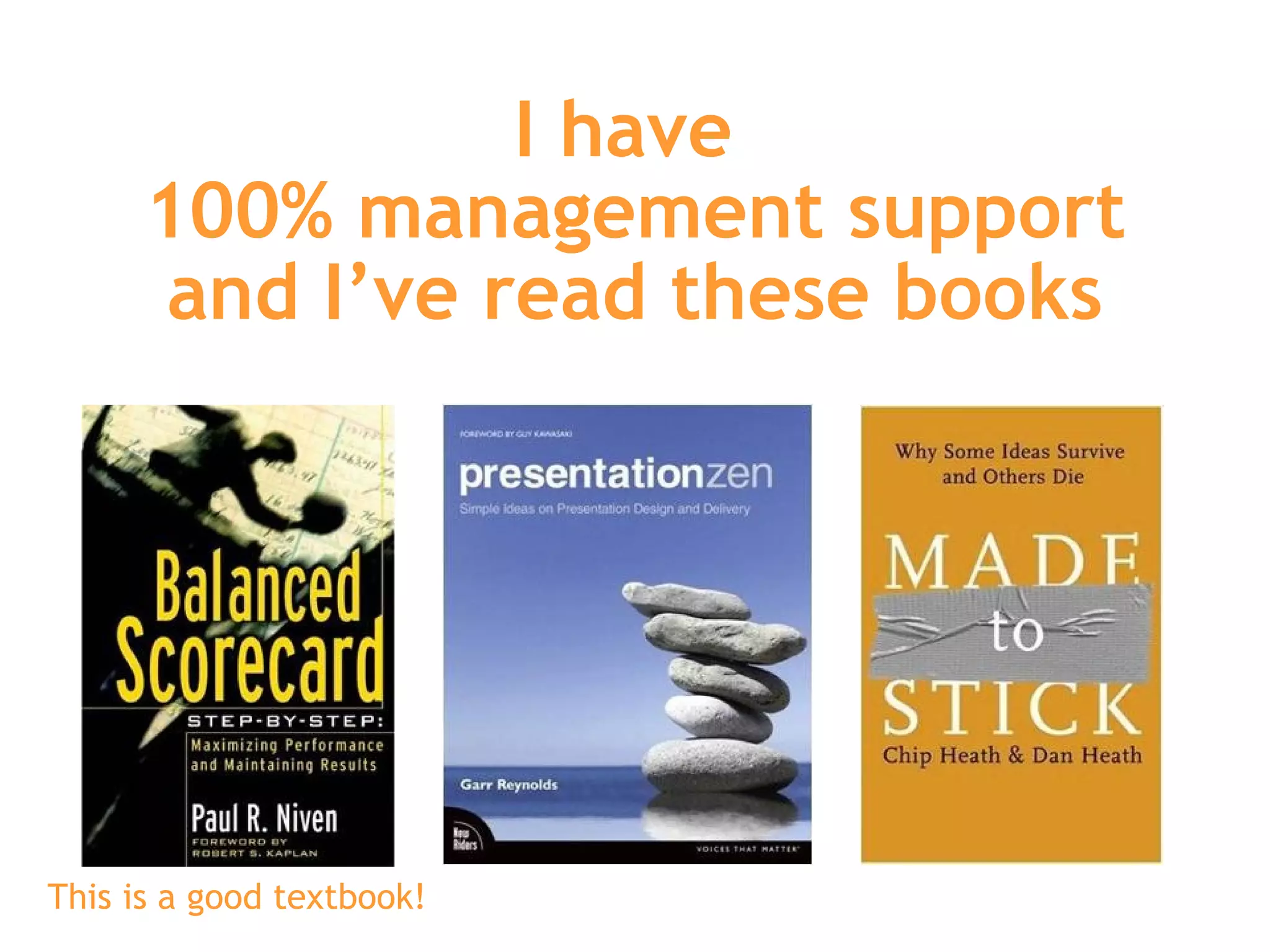 I have  100% management support and I’ve read these books This is a good textbook! 