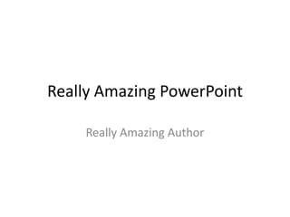 Really Amazing PowerPoint Really Amazing Author 