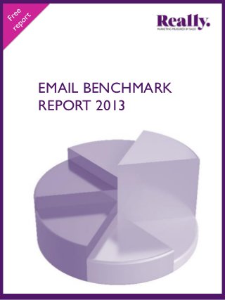 EMAIL BENCHMARK
REPORT 2013
 