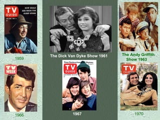 1959   The Dick Van Dyke Show 1961   The Andy Griffith Show 1963      1966  1967      1970  