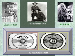     TV Test Patterns 1960   I Love Lucy 1951   The Rifleman 1958      Mr. Ed 1961      