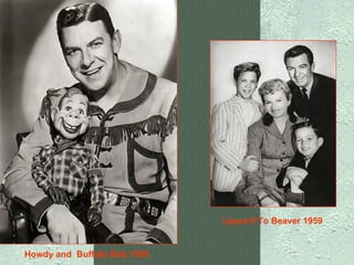 Howdy and  Buffalo Bob 1955   Leave It To Beaver 1959   