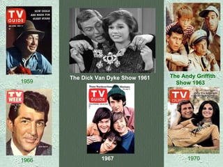 1959   The Dick Van Dyke Show 1961   The Andy Griffith Show 1963      1966  1967      1970  
