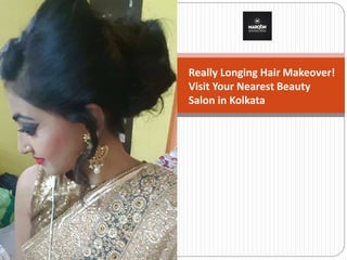 Really Longing Hair Makeover!
Visit Your Nearest Beauty
Salon in Kolkata
 