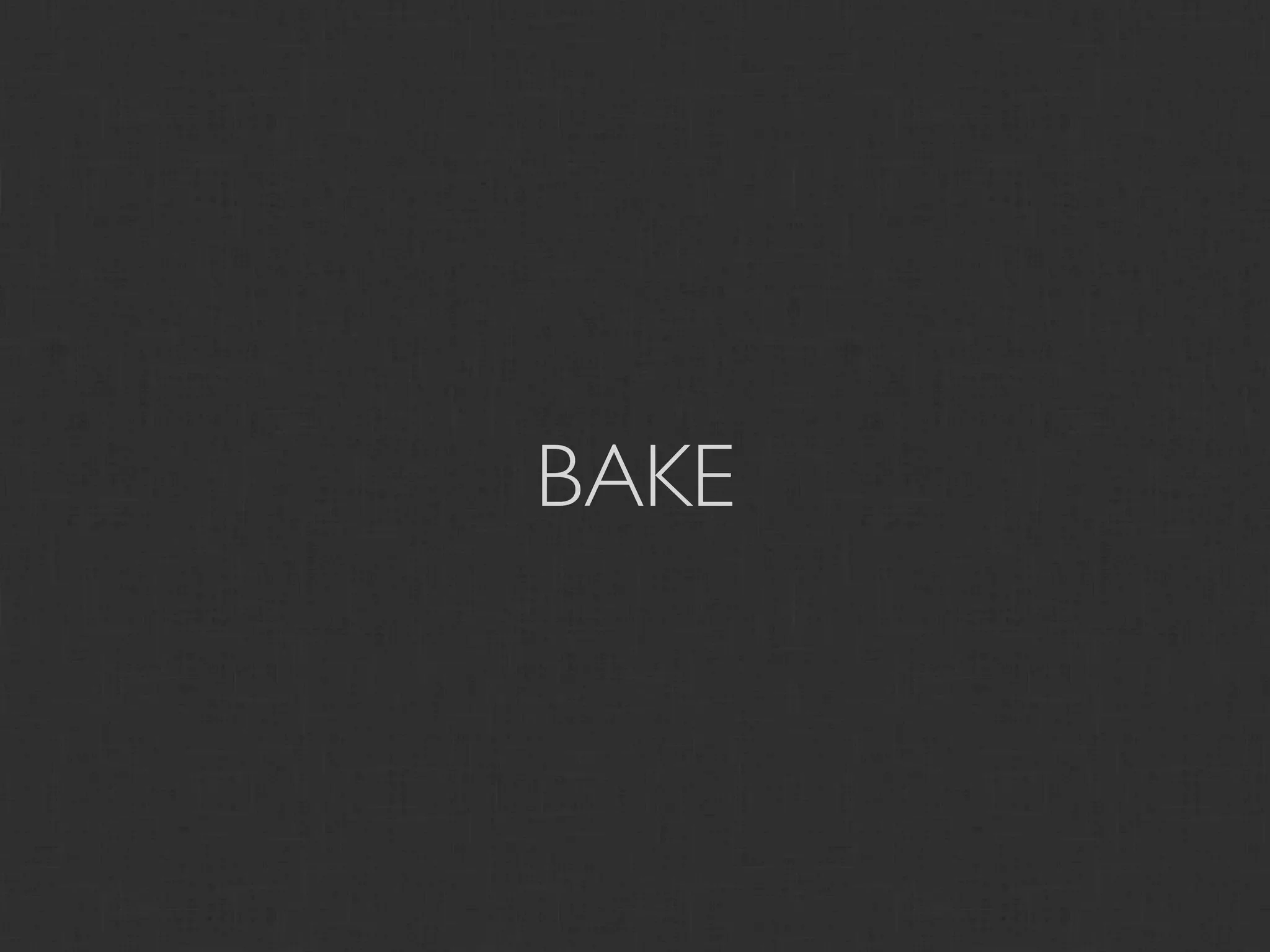 BAKE
 