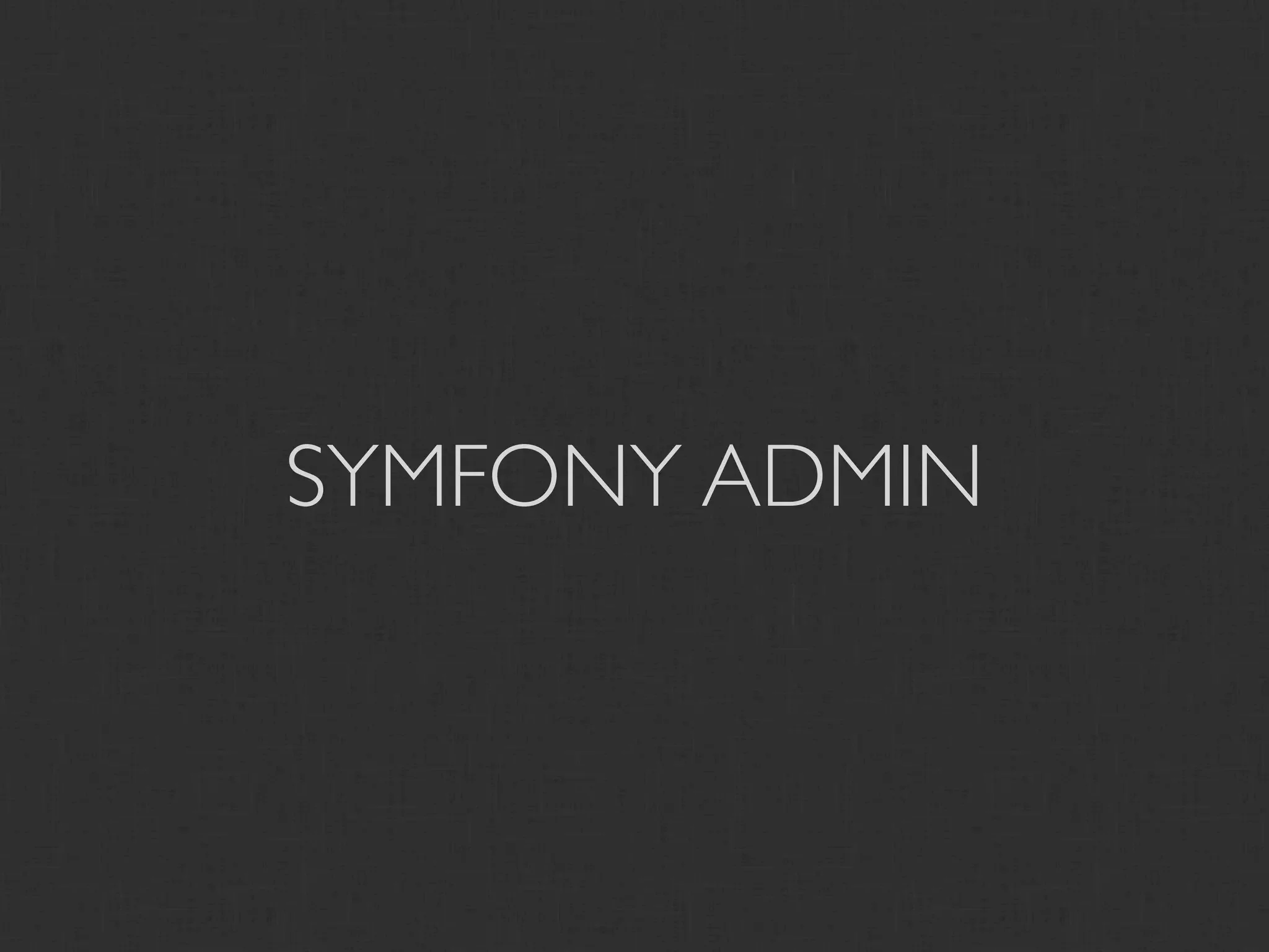 SYMFONY ADMIN
 
