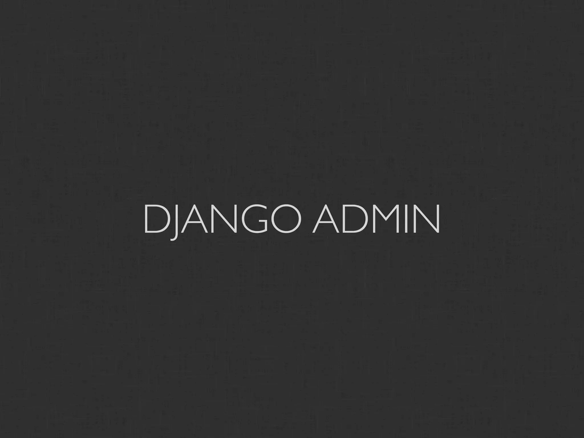 DJANGO ADMIN
 