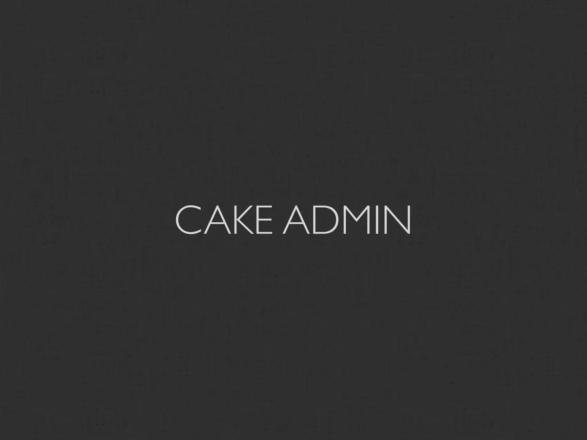 CAKE ADMIN
 