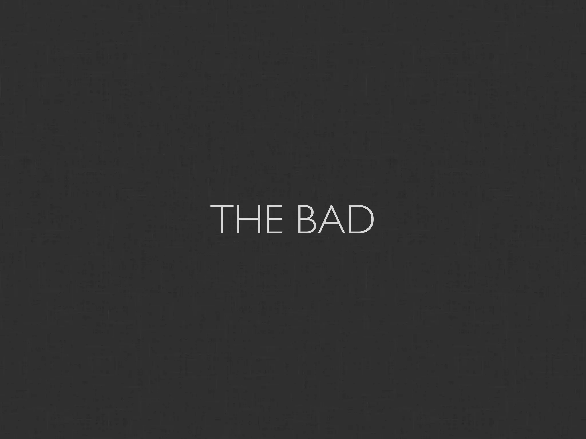 THE BAD
 