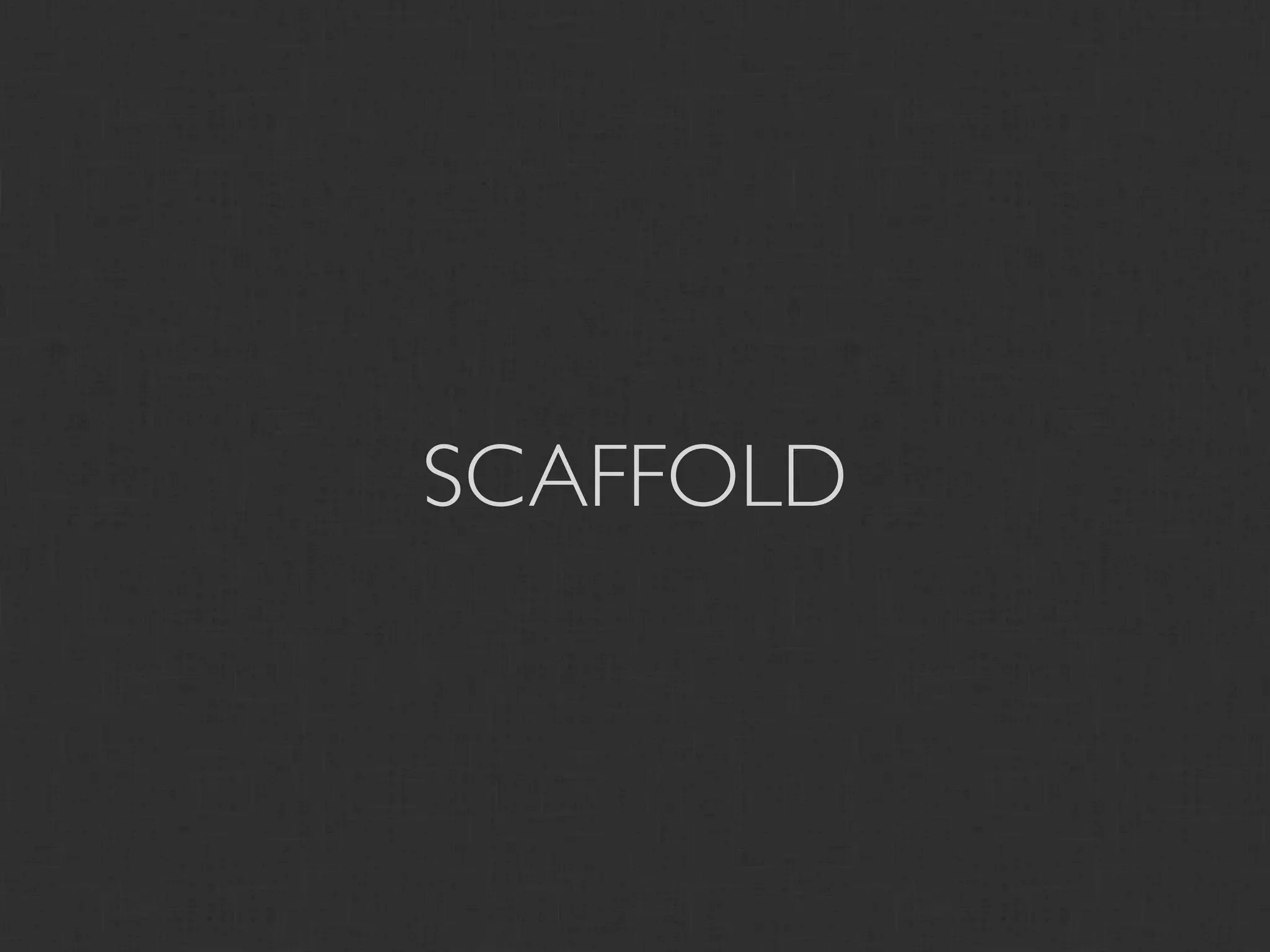 SCAFFOLD
 