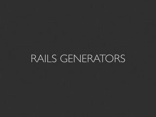 RAILS GENERATORS
 