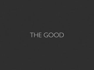 THE GOOD
 